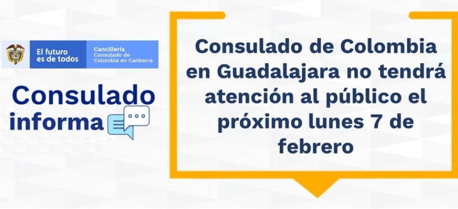 Consulado de Colombia en Guadalajara no tendrá atención al público el próximo lunes 7 de febrero