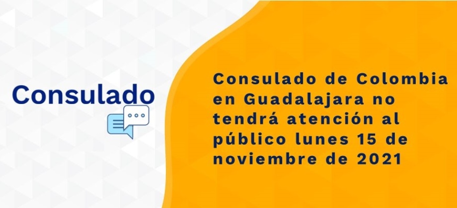 Consulado de Colombia en Guadalajara no tendrá atención al público lunes 15 de noviembre de 2021