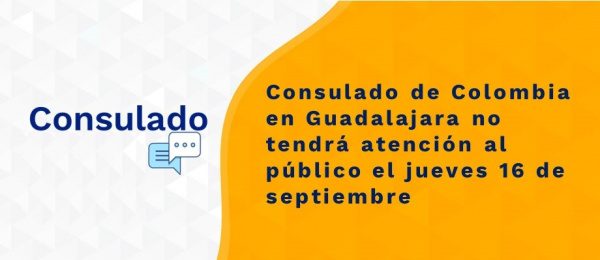 Consulado de Colombia en Guadalajara no tendrá atención al público el jueves 16 de septiembre